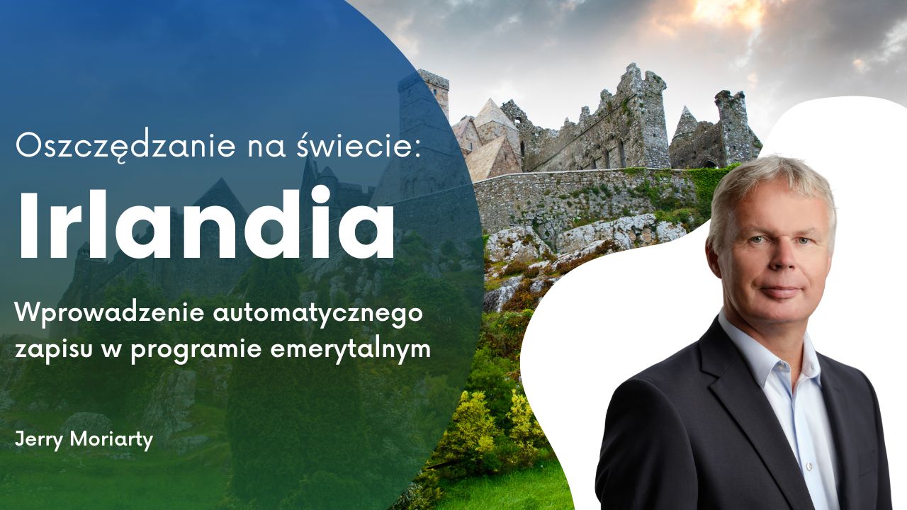 Irlandia kolejnym krajem, który wprowadza program emerytalny oparty na automatycznym zapisie