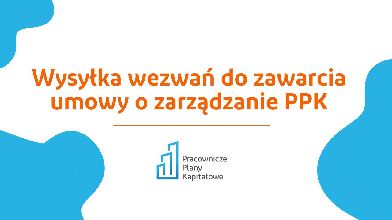 Wysyłka wezwań do zawarcia umowy o zarządzanie PPK w tym roku w formie listownej